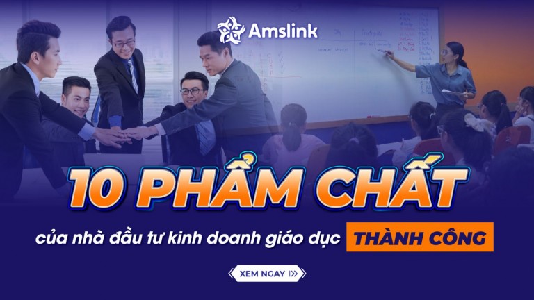 10 PHẨM CHẤT NHÀ ĐẦU TƯ KINH DOANH GIÁO DỤC CẦN CÓ ĐỂ THÀNH CÔNG